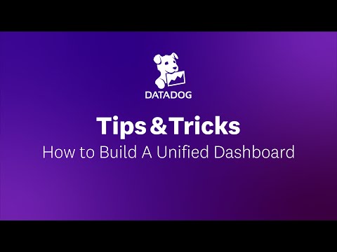 How to Build A Unified Dashboard | Datadog Tips & Tricks