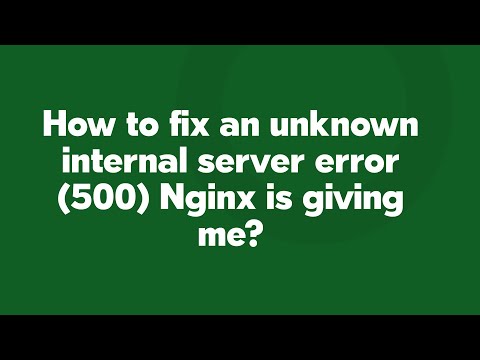 How to fix an unknown internal server error (500) Nginx is giving me?