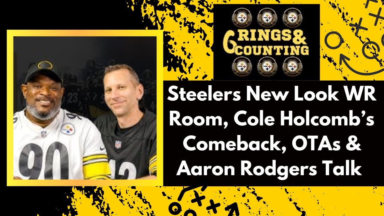 Steelers New Look WR Room, Cole Holcomb’s Comeback, OTAs & Aaron Rodgers Talk