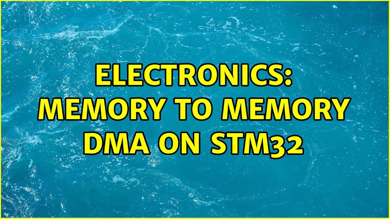 Electronics: Memory To Memory DMA on STM32 (3 Solutions!!) - YouTube