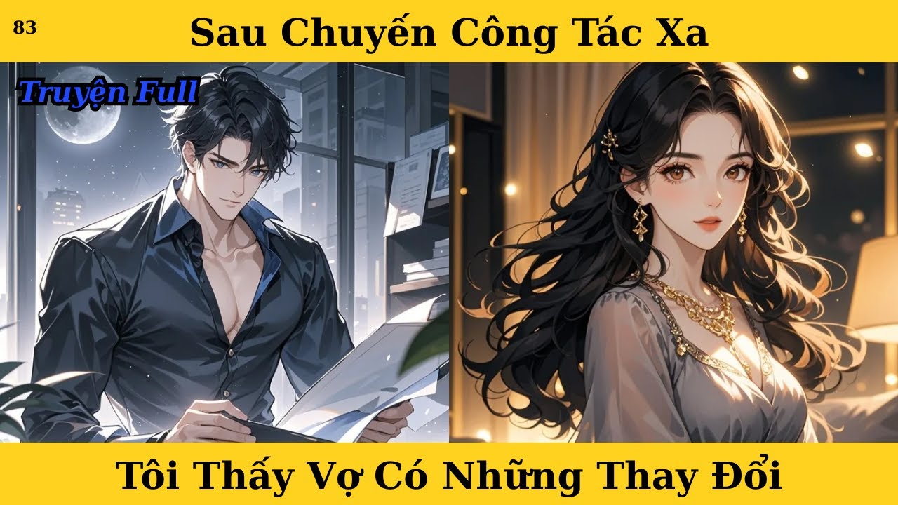 [Truyện Audio Full] Sau Chuyến Công Tác Xa Tôi Thấy Vợ Có Những Thay Đổi