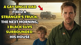 A GAY SINGLE DAD FIXED A STRANGER’S TRUCK — THE NEXT MORNING, 3 BLACK SUVS SURROUNDED HIS HOUSE
