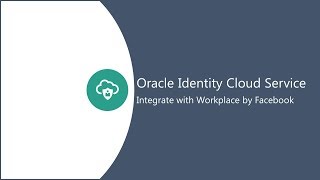 Integrating Workplace by Facebook with Oracle Identity Cloud Service
