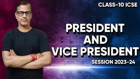 President and Vice President ICSE Class 10 | The Union Executive Class 10 ICSE | @sirtarunrupani