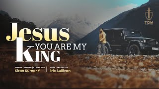 Jesus You Are My King - Kiran Kumar Y Official Music Video