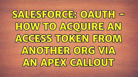 Salesforce: oAuth - how to acquire an access token from another org via an Apex callout