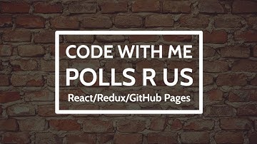 Code With Me: Polls R Us (React/Redux/Github Pages)