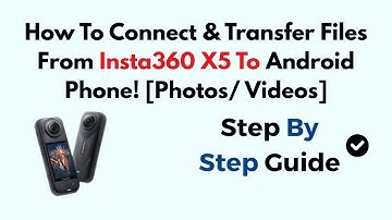 How To Connect & Transfer Files From Insta360 X5 To Android Phone! [Photos/ Videos]