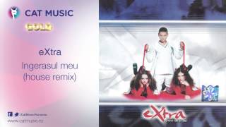 eXtra - Ingerasul meu (house remix)
