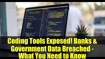 Coding Tools Exposed! Banks & Government Data Breached - What You Need to Know