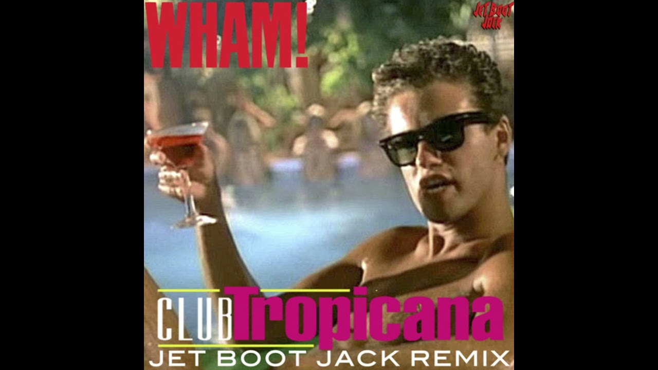 Wham! - Club Tropicana (Jet Boot Jack Remix) - YouTube
