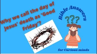 Why is the day of Jesus' death called 'Good Friday'