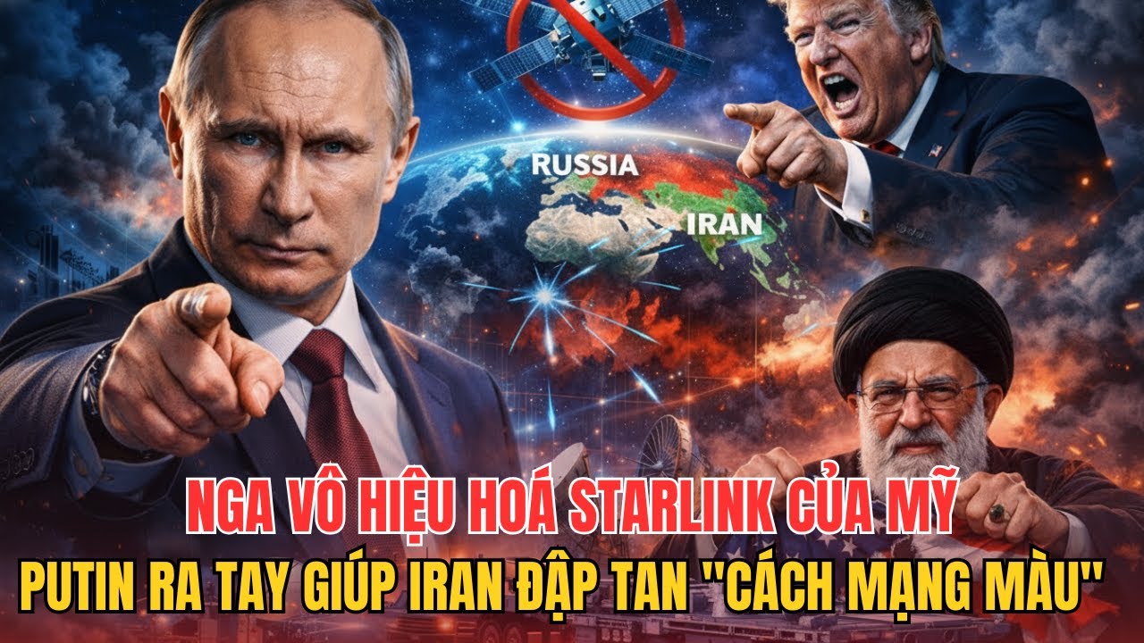 Nga Vô Hiệu Hoá Starlink của Mỹ. Putin Ra Tay Giúp Iran Đập Tan “Cách Mạng Màu”