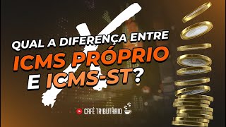 Qual a diferença entre ICMS próprio e ICMS-ST? Qual a diferença entre ICMS próprio e ICMS-ST?