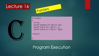 Lec-16 | Program Execution | Pointers | C Programming