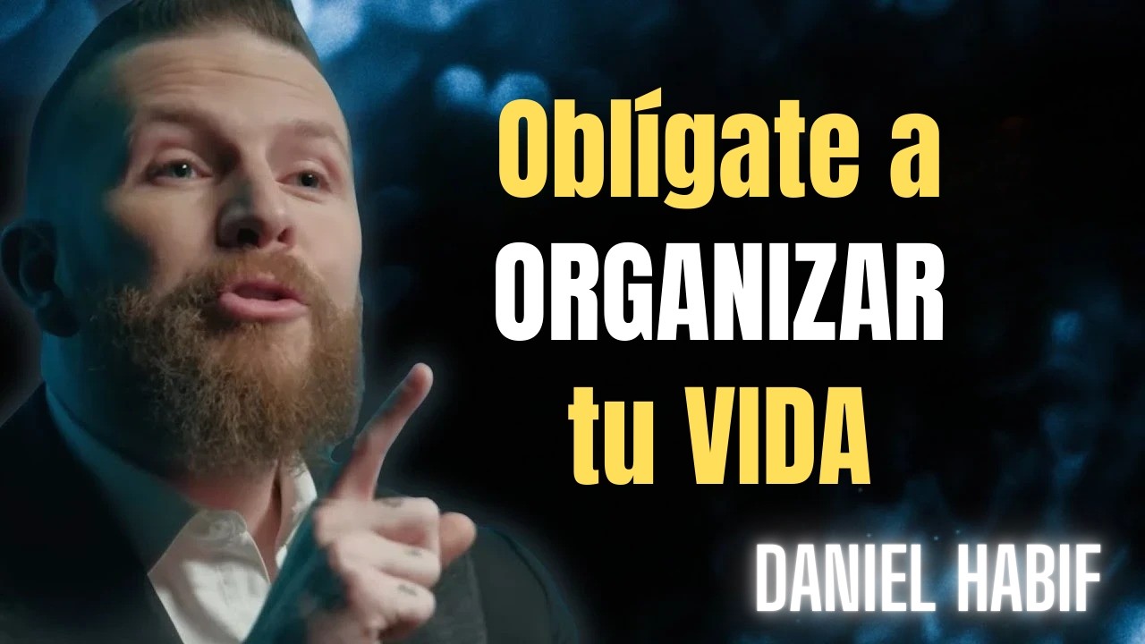 Oblígate a ORGANIZAR tu VIDA  | Daniel Habif