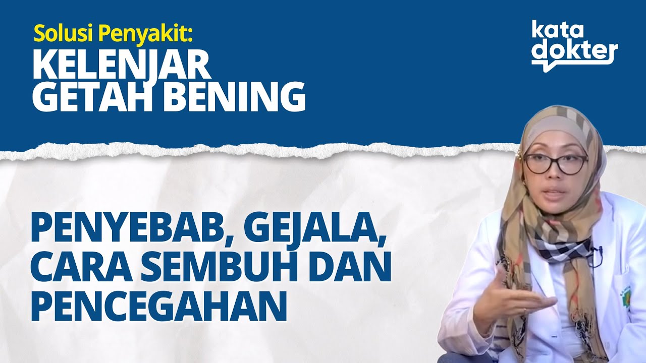 SOLUSI PENYAKIT GETAH BENING: PENYEBAB, GEJALA, CARA SEMBUH, PENCEGAHAN | KATA DOKTER