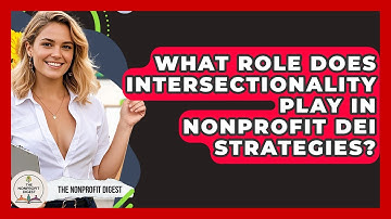 What Role Does Intersectionality Play In Nonprofit DEI Strategies? - The Nonprofit Digest