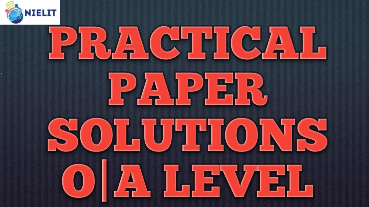 O LEVEL|A LEVEL PRACTICAL PAPER SOLUTIONS|GIITM