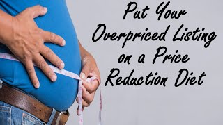 Video: Five Ways to Put Your Overpriced Listings on a Price Reduction Diet