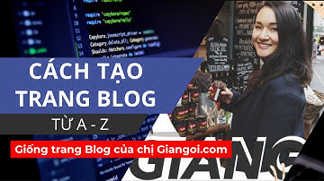 Cách để tạo một trang Blog giống chị Giang ơi từ A tới Z – Chỉ với 5 bước đơn giản