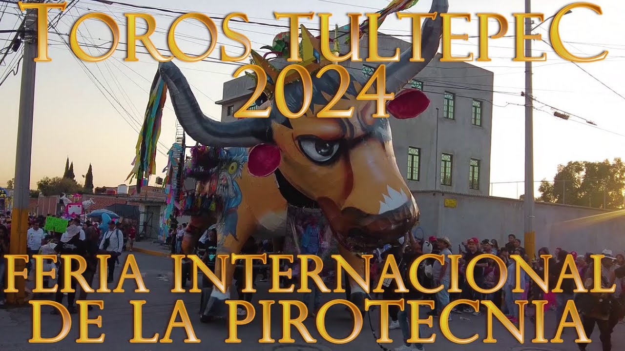 Recorrido y Quema de Toros Tultepec 2024 - Feria Internacional de la Pirotecnia