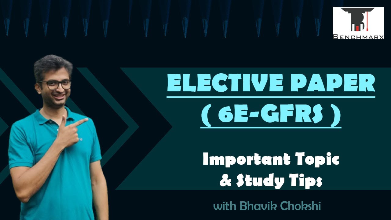 Elective Paper (6E - GFRS) : Important Topics & Study Tips