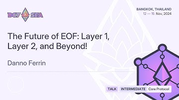 The Future of EOF: Layer 1, Layer 2, and Beyond! by Danno Ferrin | Devcon SEA