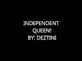 INDEPENDENT QUEEN BY: DEZTINI