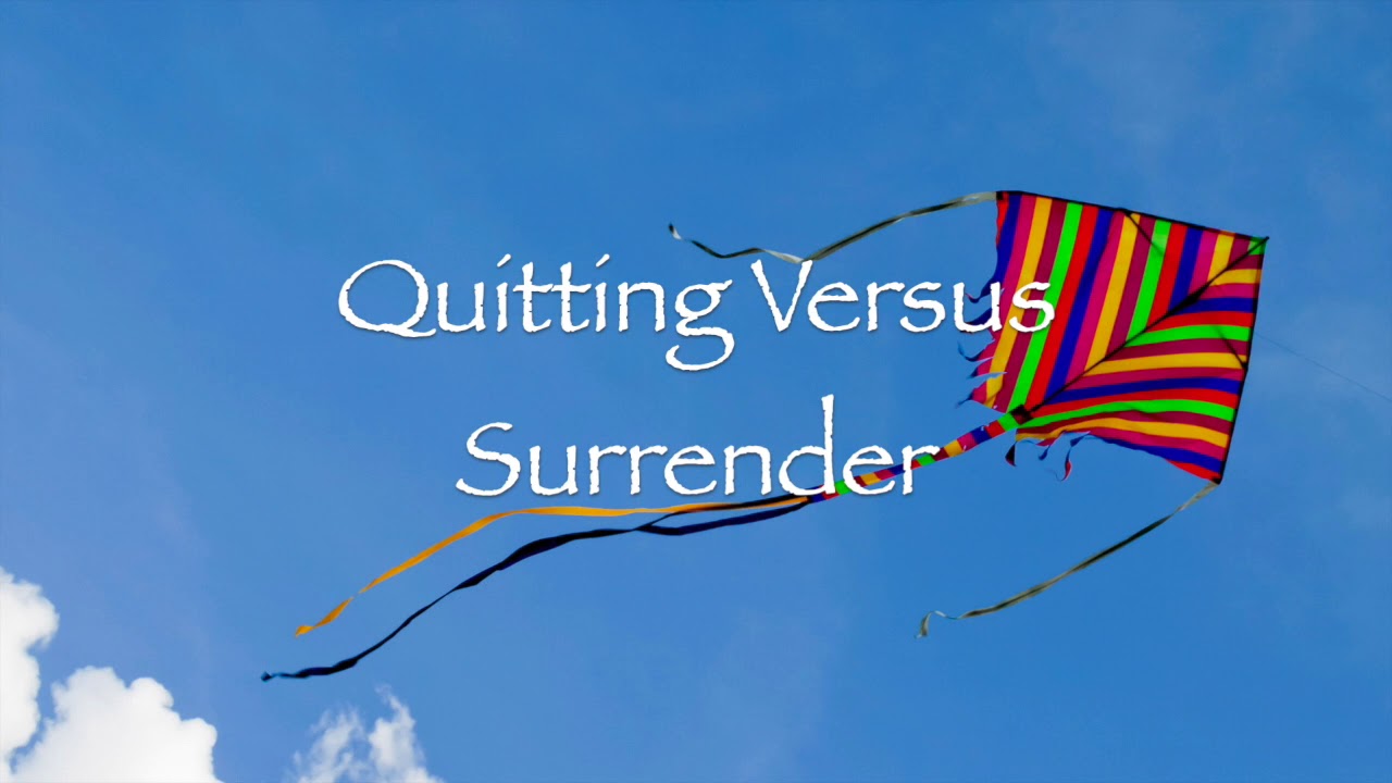 Quitting Versus Surrender - YouTube