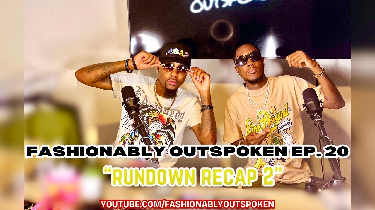 "RUNDOWN RECAP 2" Fashionably Outspoken Podcast: EPISODE 20
