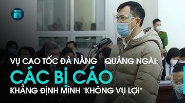 Vụ cao tốc Đà Nẵng – Quảng Ngãi: Các bị cáo khẳng định mình “không vụ lợi” | VTC1