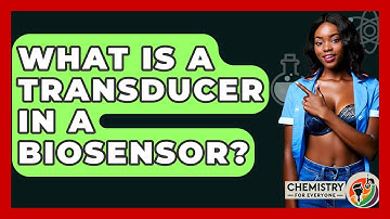 What Is A Transducer In A Biosensor? - Chemistry For Everyone