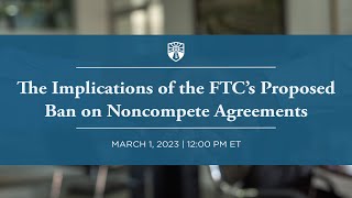 The Implications of the FTC’s Proposed Ban on Noncompete Agreements