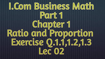 Business Math i.Com Part 1 Ch 1 Ratio and Proportion Exercise Question 1.1,1.2,1.3