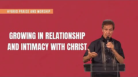 GROWING IN RELATIONSHIP AND INTIMACY WITH CHRIST |...