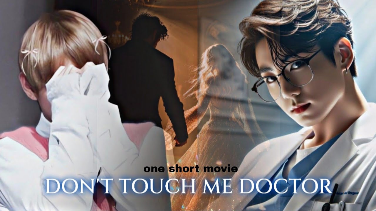 DON'T TOUCH ME DOCTOR👨‍⚕ (one short movie🍿🎥)