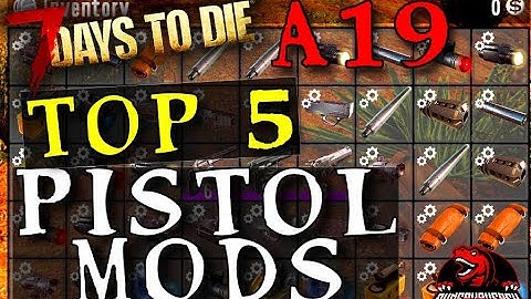 7 Days To Die Top 5 Pistol Mods - (Alpha 19) - 7D2D A19 Pistol Mods - Magnum Mods - Vulture Mods