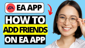 How To Add Friends on EA App