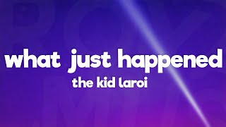 The Kid Laroi - What Just Happened (Lyrics)