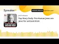 Top Story Daily: Pro-Hamas Jews are Jews for antisemitism