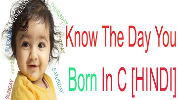 c program to find day of your birth in hindi -code hunger