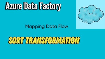 Sort Transformation in Mapping Data Flow | Azure Data Factory Tutorial for Beginners | ADF