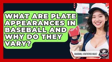 What Are Plate Appearances In Baseball And Why Do They Vary? - Baseball Statistics Vault