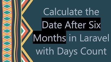 Calculate the Date After Six Months in Laravel with Days Count