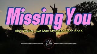 Alan Walker , Ava Max Style and Aeon knoX - Missing You (Lyrics)