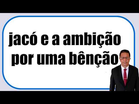 jacó e a ambição por uma bênção