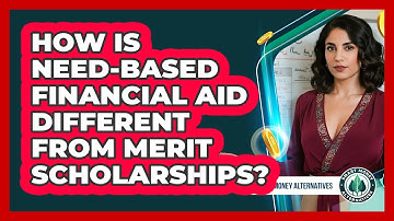 How Is Need-based Financial Aid Different From Merit Scholarships? - Smart Money Alternatives