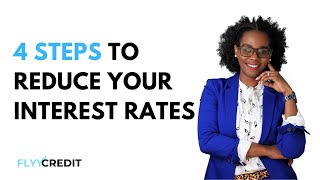 4 steps to reduce your interest rates