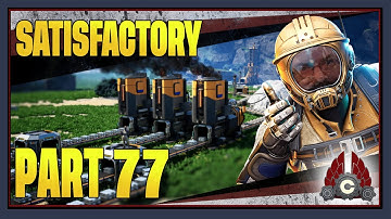 CohhCarnage Plays Satisfactory 1.0 !!First Big Playthrough!! - Part 77